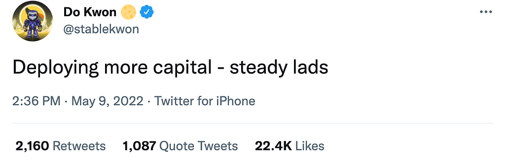 Do Kwon tweet from May 9, 2022: “Deploying more capital - steady lads”